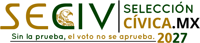 2027 Sin la prueba, el voto no se aprueba. SELECCIÓN CÍVICA.MX
